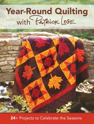 Image for Year 'Round Quilting with Patrick Lose: 24+ Projects to Celebrate the Seasons