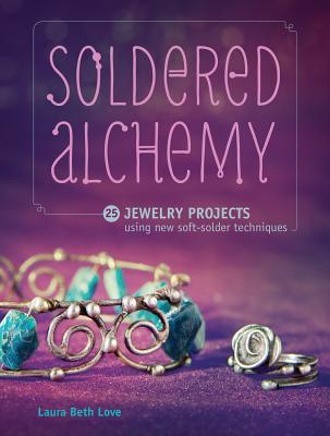 Image for Soldered Alchemy: 24 Jewelry Projects Using New Soft-Solder Techniques