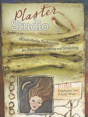 Plaster Studio: Mixed-Media Techniques for Painting, Casting and Carving