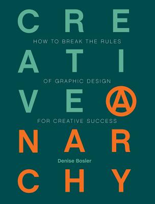 Creative Anarchy: How to Break the Rules of Graphic Design for Creative Success Image for Creative Anarchy: How to Break the Rules of Graphic Design for Creative Success