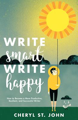 Image for Write Smart, Write Happy: How to Become a More Productive, Resilient and Successful Writer