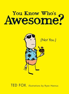 You Know Who's Awesome: (Not You.)