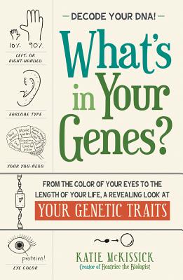 What's in Your Genes: From The Color Of Your Eyes To The Length Of Your Life, A Revealing Look At Your Genetic Traits