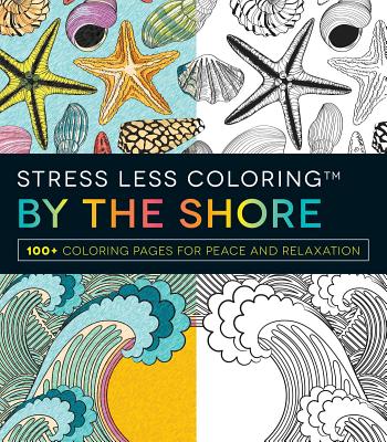 Stress Less Coloring - By the Shore: 100+ Coloring Pages for Peace and Relaxation