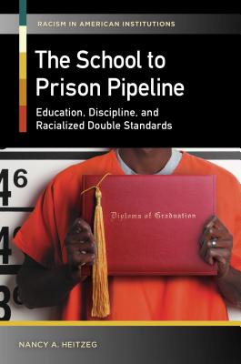 The School-to-Prison Pipeline: Education, Discipline, and Racialized Double Standards (Racism in American Institutions)