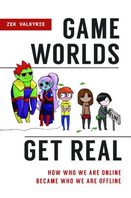 Game Worlds Get Real: How Who We Are Online Became Who We Are Offline Image for Game Worlds Get Real: How Who We Are Online Became Who We Are Offline