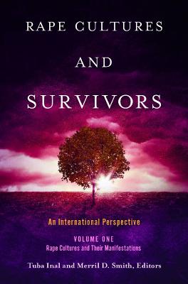 Rape Cultures and Survivors [2 volumes]: An International Perspective [2 volumes]