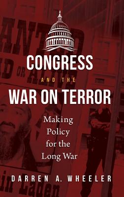 Congress and the War on Terror: Making Policy for the Long War (Conflict and Today's Congress)