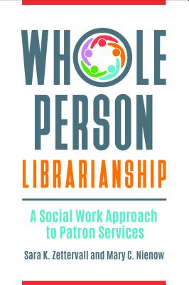 Whole Person Librarianship: A Social Work Approach to Patron Services