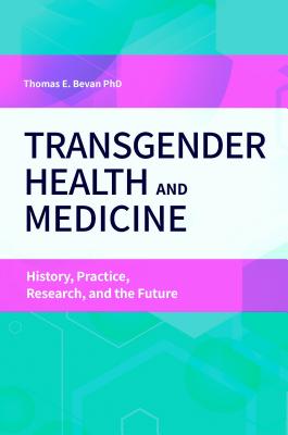 Transgender Health and Medicine: History, Practice, Research, and the Future (Essentials of Psychology and Health)