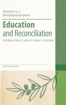 Education and Reconciliation: Exploring Conflict and Post-Conflict Situations (Education as a Humanitarian Response)
