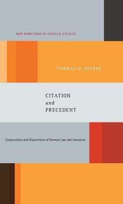 Citation and Precedent: Conjunctions and Disjunctions of German Law and Literature (New Directions in German Studies)
