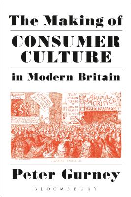 The Making of Consumer Culture in Modern Britain [Hardcover] Gurney, Peter
