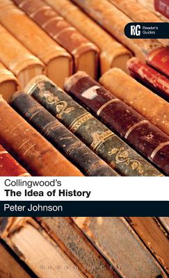 Collingwood's The Idea of History: A Reader's Guide (Reader's Guides)