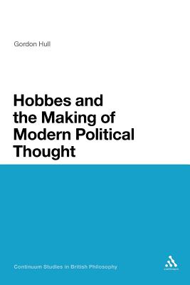 Hobbes and the Making of Modern Political Thought (Continuum Studies in British Philosophy)