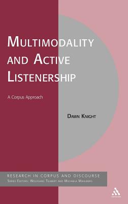 Multimodality and Active Listenership: A Corpus Approach (Corpus and Discourse)