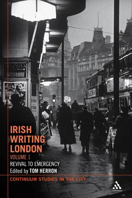 Irish Writing London: Volume 1: Revival to the Second World War (Bloomsbury Studies in the City)