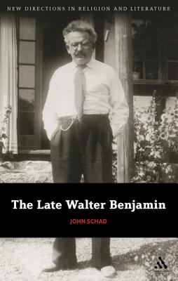 The Late Walter Benjamin (New Directions in Religion and Literature) (Volume 16)