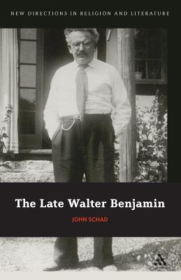 The Late Walter Benjamin (New Directions in Religion and Literature) (Volume 17)