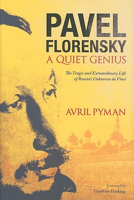 Image for Pavel Florensky: A Quiet Genius: The Tragic and Extraordinary Life of Russia's Unknown da Vinci