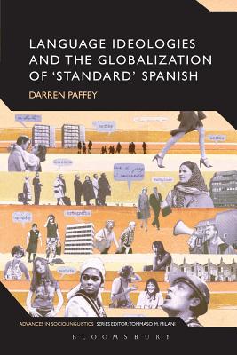Language Ideologies and the Globalization of 'Standard' Spanish (Advances in Sociolinguistics)
