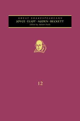 Joyce, T. S. Eliot, Auden, Beckett: Great Shakespeareans: Volume XII