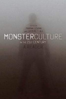 Monster Culture in the 21st Century: A Reader