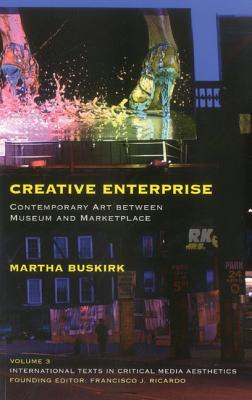 Creative Enterprise: Contemporary Art between Museum and Marketplace (International Texts in Critical Media Aesthetics)
