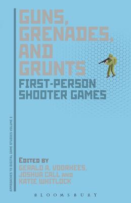 Guns, Grenades, and Grunts (Approaches to Digital Game Studies)