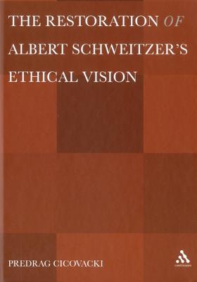 The Restoration of Albert Schweitzer's Ethical Vision
