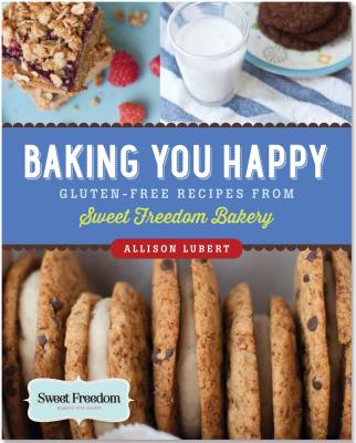 Baking You Happy: Gluten-Free Recipes from Sweet Freedom Bakery