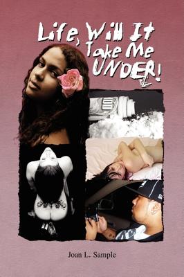 Life Will It Take Me Under!