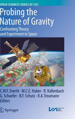 Probing the Nature of Gravity: Confronting Theory and Experiment in Space (Space Sciences Series of ISSI, 34)