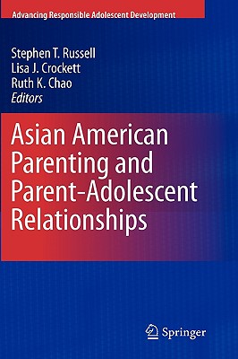 Asian American Parenting and Parent-Adolescent Relationships (Advancing Responsible Adolescent Development)