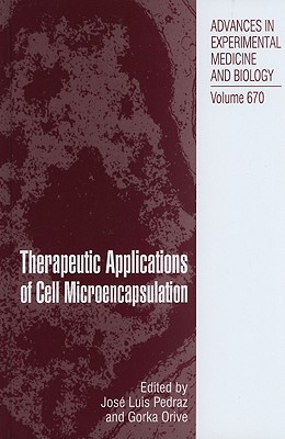Therapeutic Applications of Cell Microencapsulation (Advances in Experimental Medicine and Biology, 670)