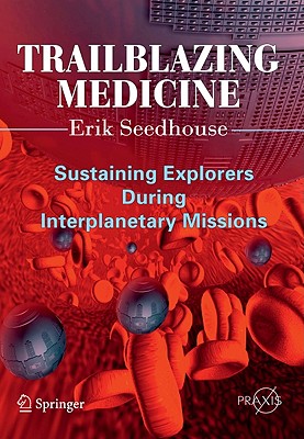 Trailblazing Medicine: Sustaining Explorers During Interplanetary Missions (Springer Praxis Books)