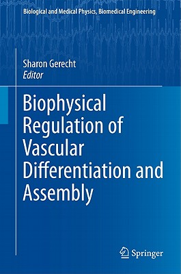 Biophysical Regulation of Vascular Differentiation and Assembly (Biological and Medical Physics, Biomedical Engineering)