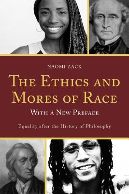 Ethics and Mores of Race: Equality After the History of Philosophy, with a New Preface