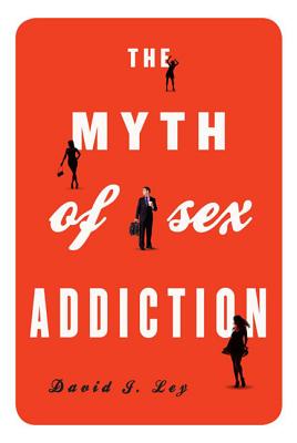MYTH OF SEX ADDICTION, THE