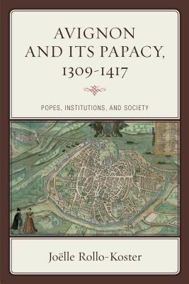 Image for Avignon and Its Papacy, 1309?1417: Popes, Institutions, and Society