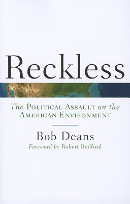 Reckless: The Political Assault on the American Environment (SIGNED)