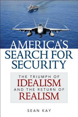 America's Search for Security: The Triumph of Idealism and the Return of Realism