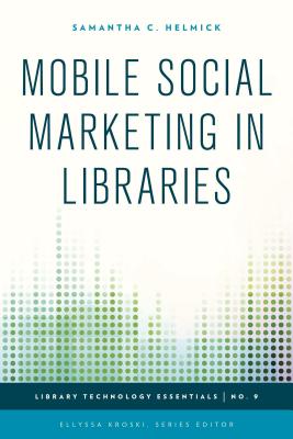 Image for Mobile Social Marketing in Libraries (Library Technology Essentials)