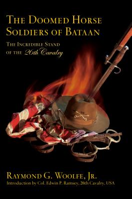 Doomed Horse Soldiers of Bataan: The Incredible Stand of the 26th Cavalry