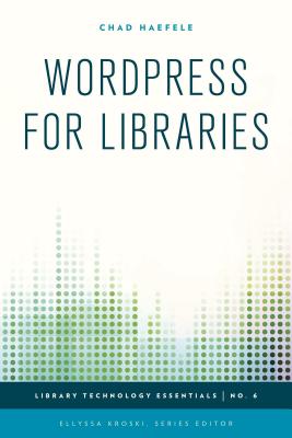 WordPress for Libraries (Library Technology Essentials)