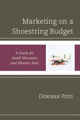 Marketing on a Shoestring Budget: A Guide for Small Museums and Historic Sites (American Association for State and Local History)