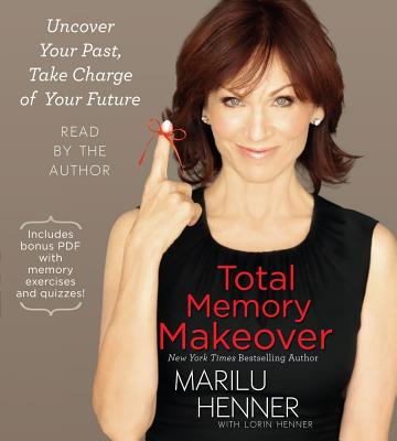 Total Memory Makeover: Uncover Your Past, Take Charge of Your Future