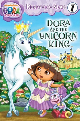 Image for Dora and the Unicorn King (Ready-To-Read Dora the Explorer - Level 1) (Dora the Explorer: Ready-to-Read, Level 1) Dora and the Unicorn King (Ready-To-Read Dora the Explorer - Level 1) (Dora the Explorer: Ready-to-Read, Level 1)