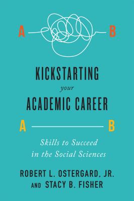 Image for Kickstarting Your Academic Career: Skills to Succeed in the Social Sciences Kickstarting Your Academic Career: Skills to Succeed in the Social Sciences