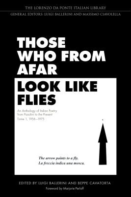 Those Who from Afar Look Like Flies: An Anthology of Italian Poetry from Pasolini to the Present, Tome 1, 1956-1975 (Lorenzo Da Ponte Italian Library)
